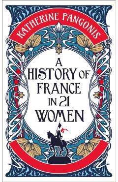 History of France in 21 Women - Katherine Pangonis