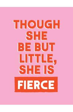Though She Be But Little, She is Fierce - Summersdale Publishers
