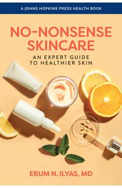 No-Nonsense Skincare: An Expert Guide to Healthier Skin - Erum N. Ilyas