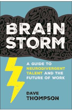 Brainstorm: A Guide to Neurodivergent Talent and the Future of Work - Dave Thompson