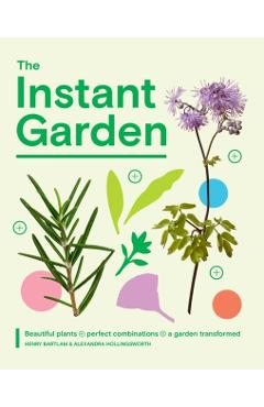 The Instant Garden: Transform Your Outdoor Space and Create Immediate Impact - Henry Bartlam