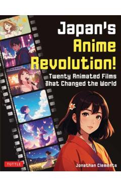 Japan's Anime Revolution!: Twenty Animated Films That Changed the World