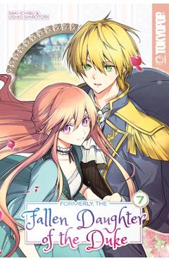 Formerly, the Fallen Daughter of the Duke, Volume 7 - Saki Ichibu