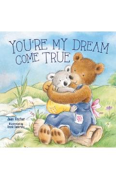 You're My Dream Come True: Building a Family Through Pregnancy, Adoption, and Foster - Jean Fischer