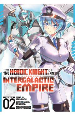 I'm the Heroic Knight of an Intergalactic Empire! (Manga) Vol. 2 - Yomu Mishima