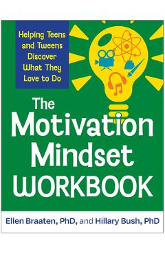 The Motivation Mindset Workbook: Helping Teens and Tweens Discover What They Love to Do