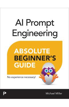 AI Prompt Engineering Absolute Beginner's Guide - Michael Miller
