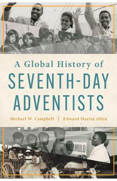 A Global History of Seventh-Day Adventists - Michael W. Campbell