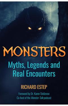 Monsters: Myths, Legends and Real Encounters - Richard Estep