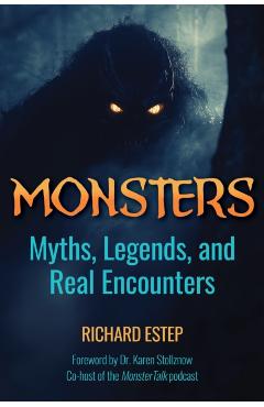 Monsters: Myths, Legends and Real Encounters - Richard Estep