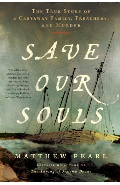 Save Our Souls: The True Story of a Castaway Family, Treachery, and Murder - Matthew Pearl