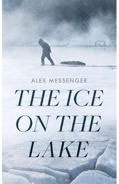 The Ice on the Lake - Alex Messenger