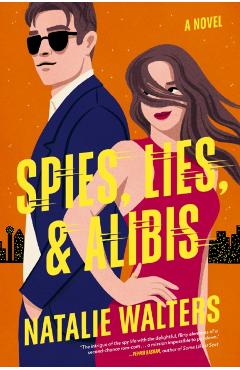 Spies, Lies, and Alibis: A Low-Spice, Thrilling Spy Romance - Natalie Walters