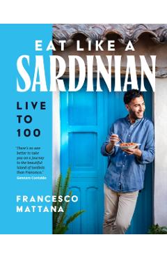 Eat Like a Sardinian: Live to 100 - Francesco Mattana