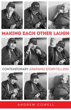 Making Each Other Laugh: Contemporary Arapaho Storytelling - Andrew Cowell