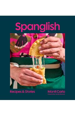 Spanglish: Recipes & Stories - Monti Carlo