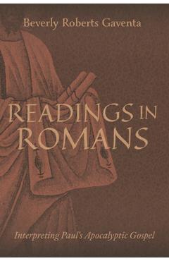 Readings in Romans: Interpreting Paul\'s Apocalyptic Gospel - Beverly Roberts Gaventa