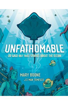 Unfathomable: 20 Wild (But True) Stories about the Ocean - Mary Boone