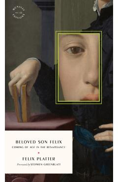Beloved Son Felix: Coming of Age in the Renaissance - Felix Platter
