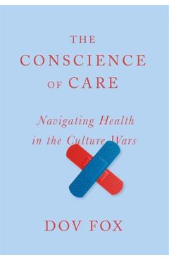 The Conscience of Care: Navigating Health in the Culture Wars - Dov Fox