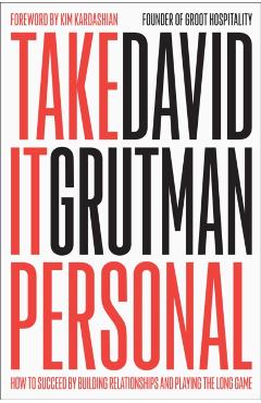 Take It Personal: How to Succeed by Building Relationships and Playing the Long Game