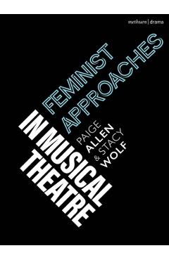 Feminist Approaches in Musical Theatre - Paige Allen
