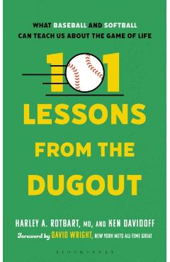 101 Lessons from the Dugout: What Baseball and Softball Can Teach Us about the Game of Life - Harley A. Rotbart