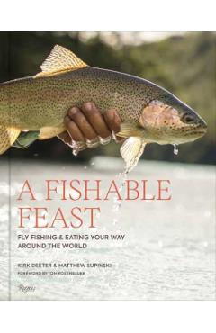 A Fishable Feast: Fly Fishing and Eating Your Way Around the World
