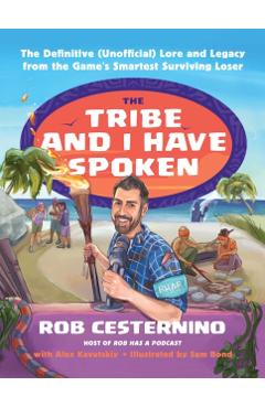 The Tribe and I Have Spoken: The Definitive (Unofficial) Lore and Legacy from the Game's Smartest Surviving Loser - Rob Cesternino