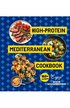 High-Protein Mediterranean Cookbook: 150 Recipes (a Good Housekeeping Book) -