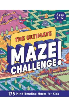 The Ultimate Maze Challenge!: 175 Mind-Bending Mazes for Kids (Hours of Fun, Screen-Free Activities) -