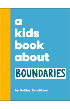 A Kids Book about Boundaries - Ashley Bendiksen