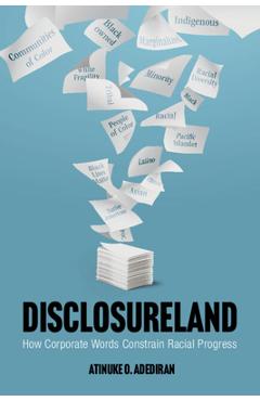 Disclosureland: How Corporate Words Constrain Racial Progress - Atinuke O. Adediran