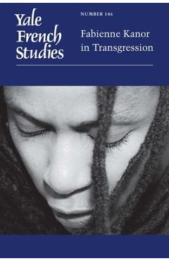 Yale French Studies, Number 146: Fabienne Kanor in Transgression Volume 146 - Gladys M. Francis