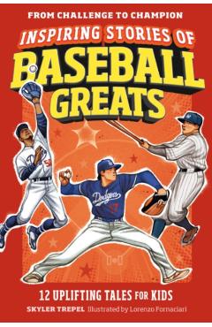 Inspiring Stories of Baseball Greats: 12 Uplifting Tales for Kids - Skyler Trepel