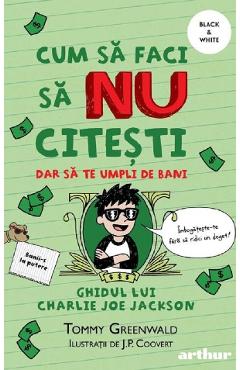 Cum sa faci sa nu citesti, dar sa te umpli de bani: Ghidul lui Charlie Joe Jackson. Seria Cum sa faci sa NU citesti Vol.4
