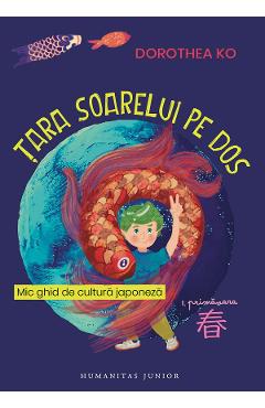 Tara Soarelui pe dos. Vol.1: Primavara - Dorothea Ko - HUMANITAS Tara Soarelui pe dos. Vol.1: Primavara - Dorothea Ko - HUMANITAS