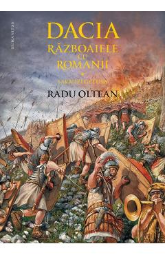 Dacia. Razboaiele cu romanii. Sarmizegetusa - Radu Oltean - HUMANITAS Dacia. Razboaiele cu romanii. Sarmizegetusa - Radu Oltean - HUMANITAS
