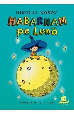Habarnam pe Luna - Nikolai Nosov - HUMANITAS Habarnam pe Luna - Nikolai Nosov - HUMANITAS