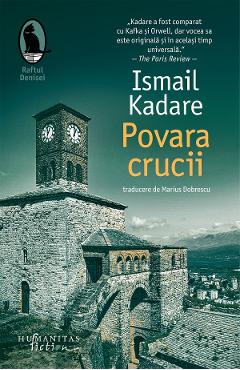 Povara crucii - Ismail Kadare - HUMANITAS Povara crucii - Ismail Kadare - HUMANITAS