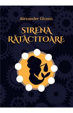 Sirena ratacitoare - Alexander Glonin - EDITURA CREATOR Sirena ratacitoare - Alexander Glonin - EDITURA CREATOR