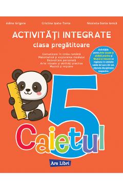 Caietul 5. Activitati integrate - Clasa pregatitoare - Adina Grigore, Cristina Ipate-Toma, Nicoleta-Sonia Ionica - ARS LIBRI Caietul 5. Activitati integrate - Clasa pregatitoare - Adina Grigore, Cristina Ipate-Toma, Nicoleta-Sonia Ionica - ARS LIBRI