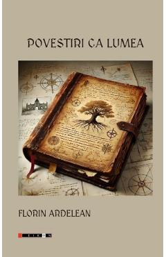 Povestiri ca lumea - Florin Ardelean