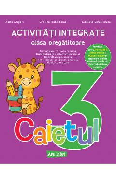 Caietul 3. Activitati integrate - Clasa pregatitoare - Adina Grigore, Cristina Ipate-Toma, Nicoleta-Sonia Ionica - ARS LIBRI Caietul 3. Activitati integrate - Clasa pregatitoare - Adina Grigore, Cristina Ipate-Toma, Nicoleta-Sonia Ionica - ARS LIBRI