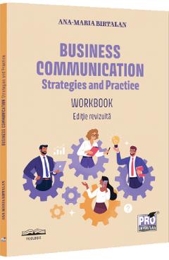 Business Communication: Strategies and Practice. Workbook - Ana Maria Birtalan - PRO UNIVERSITARIA Business Communication: Strategies and Practice. Workbook - Ana Maria Birtalan - PRO UNIVERSITARIA