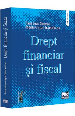 Drept financiar si fiscal - Flavia Lucia Ghencea, Bogdan Cristian Trandafirescu - PRO UNIVERSITARIA Drept financiar si fiscal - Flavia Lucia Ghencea, Bogdan Cristian Trandafirescu - PRO UNIVERSITARIA