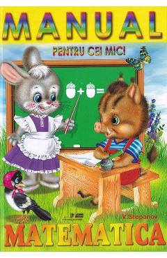 Manual pentru cei mici. Matematica - V. Stepanov - BIBLION Manual pentru cei mici. Matematica - V. Stepanov - BIBLION