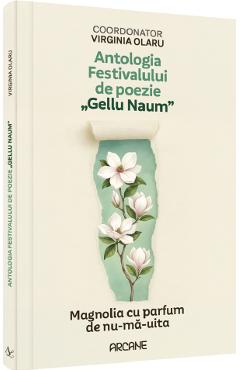 Antologia festivalului de poezie Gellu Naum. Magnolia cu parfum de nu-ma-uita - Virginia Olaru