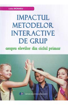 Impactul metodelor interactive de grup asupra elevilor din ciclul primar - Luiza Moraru