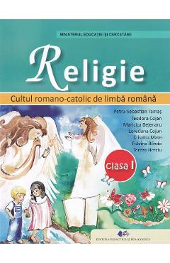 Religie. Cultul romano-catolic de limba romana - Clasa 1 - Manual - Petru-Sebastian Tamas, Teodora Cojan, Maricica Bejenaru, Loredana Cojan, Cristina Mate, Fulvina Blinda, Tereza Herciu - DIDACTICA SI PEDAGOGICA Religie. Cultul romano-catolic de limba romana - Clasa 1 - Manual - Petru-Sebastian Tamas, Teodora Cojan, Maricica Bejenaru, Loredana Cojan, Cristina Mate, Fulvina Blinda, Tereza Herciu - DIDACTICA SI PEDAGOGICA